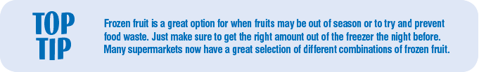 Tip, frozen fruit is good